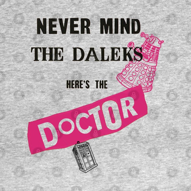 Never Mind The Daleks... by GeekGiftGallery